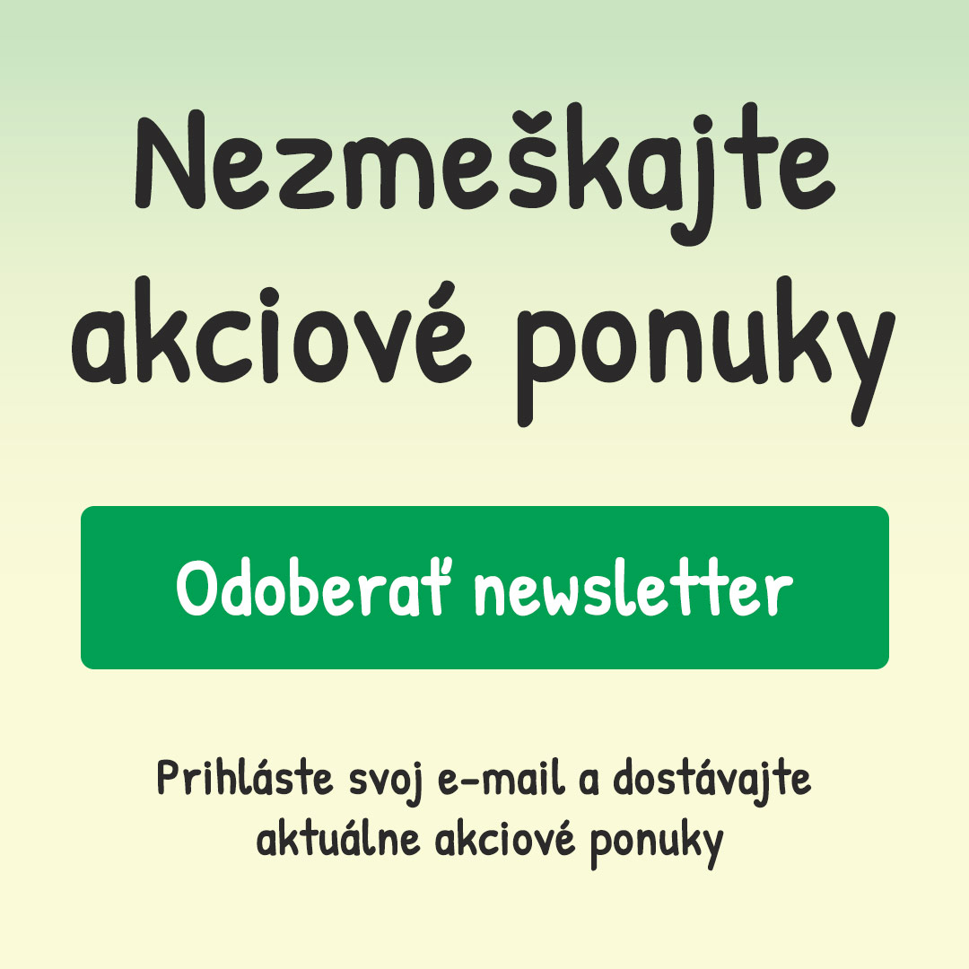 Nezmeškajte akciové ponuky - Odoberajte náš newsletter! Prihláste svoj e-mail a dostávajte aktuálne akciové ponuky